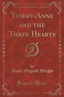 Tommy-anne And The Three Hearts (classic Reprint) di Mabel Osgood Wright edito da Forgotten Books