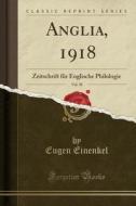 Anglia, 1918, Vol. 30 di Eugen Einenkel edito da Forgotten Books
