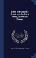 Birds Of Buzzard's Roost, One For Each Week, And Other Essays di William Watson Woollen edito da Sagwan Press
