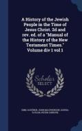 A History Of The Jewish People In The Time Of Jesus Christ. 2d And Rev. Ed. Of A Manual Of The History Of The New Testament Times. Volume Div 1 Vol 1 di Emil Schurer, John MacPherson, Sophia Taylor edito da Sagwan Press