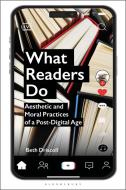 What Readers Do: Aesthetic and Moral Practices of a Post-Digital Age di Beth Driscoll edito da BLOOMSBURY ACADEMIC