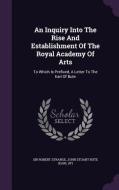 An Inquiry Into The Rise And Establishment Of The Royal Academy Of Arts di Sir Robert Strange edito da Palala Press