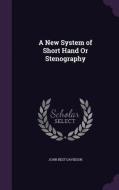 A New System Of Short Hand Or Stenography di John Best Davidson edito da Palala Press