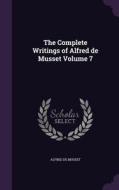 The Complete Writings Of Alfred De Musset Volume 7 di Alfred De Musset edito da Palala Press