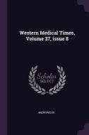 Western Medical Times, Volume 37, Issue 8 di Anonymous edito da CHIZINE PUBN