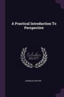 A Practical Introduction to Perspective di Charles Hayter edito da CHIZINE PUBN