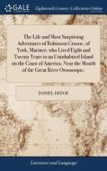 The Life And Most Surprising Adventures Of Robinson Crusoe, Of York, Mariner; Who Lived Eight And Twenty Years In An Uninhabited Island On The Coast O di Daniel Defoe edito da Gale Ecco, Print Editions