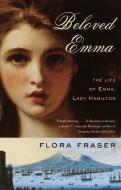 Beloved Emma: The Life of Emma, Lady Hamilton di Flora Fraser edito da ANCHOR