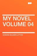 My Novel Volume 04 di Edward Bulwer-Lytton edito da HardPress Publishing