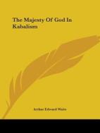 The Majesty Of God In Kabalism di Arthur Edward Waite edito da Kessinger Publishing, Llc