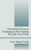 Powerful & Proven Techniques for Getting the Job You Want di Lucy Supnet Liang edito da OUTSKIRTS PR