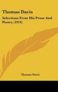 Thomas Davis: Selections from His Prose and Poetry (1914) di Thomas Davis edito da Kessinger Publishing