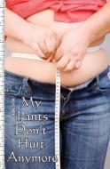 My Pants Don't Hurt Anymore: The Fast Diet di Kelly Smith edito da BOOKSURGE PUB