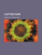 Captain Sam di George Cary Eggleston edito da Rarebooksclub.com