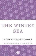 The Wintry Sea di Rupert Croft-Cooke edito da Bloomsbury Publishing PLC