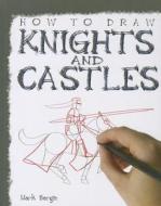 How to Draw Knights and Castles di Mark Bergin edito da PowerKids Press
