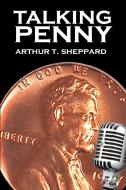 Talking Penny di Arthur T Sheppard edito da Xlibris Corporation