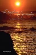 The Simplicity of Spirituality di Beverly Scott edito da Xlibris