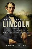 Congressman Lincoln: The Making of America's Greatest President di Chris DeRose edito da Threshold Editions