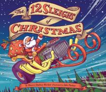 The 12 Sleighs of Christmas di Sherri Duskey Rinker edito da Chronicle Books