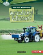 How Can We Reduce Agricultural Pollution? di L. E. Carmichael edito da LERNER PUB GROUP