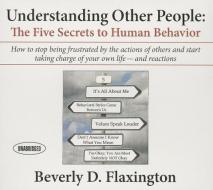 Understanding Other People: The Five Secrets to Human Behavior di Beverly D. Flaxington edito da Gildan Media Corporation