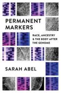 Permanent Markers di Sarah Abel edito da The University Of North Carolina Press