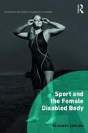 Sport and the Female Disabled Body di Elisabet Apelmo edito da ROUTLEDGE