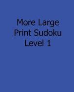 More Large Print Sudoku Level 2: Fun, Large Grid Sudoku Puzzles di Sam Taylor edito da Createspace