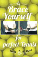 Brace Yourself for Perfect Tennis di David W. Olson edito da AuthorHouse