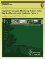 Vegetation Community Monitoring Protocol for the Heartland Inventory and Monitoring Network di Kevin M. James, Mike D. Debacker, Gareth a. Rowell edito da Createspace