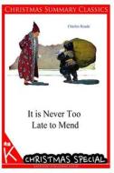 It Is Never Too Late to Mend [Christmas Summary Classics] di Charles Reade edito da Createspace
