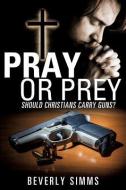 Pray or Prey di Beverly SIMMs edito da XULON PR