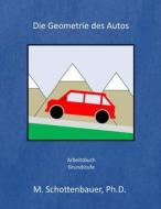 Die Geometrie Des Autos: Arbeitsbuch di M. Schottenbauer edito da Createspace