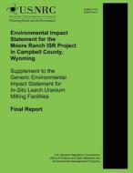 Environmental Impact Statement for the Moore Ranch Isr Project in Campbell County, Wyoming Supplement to the Generic Environmental Impact Statement fo di U. S. Nuclear Regulatory Commission edito da Createspace