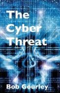 The Cyber Threat di Bob Gourley edito da Createspace Independent Publishing Platform
