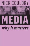 Media: Why It Matters di Nick Couldry edito da POLITY PR