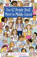 The 47 People You'll Meet in Middle School di Kristin Mahoney edito da KNOPF