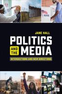 Politics and the Media: Intersections and New Directions di Jane Hall edito da CQ PR