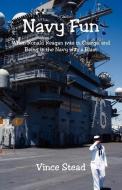 Navy Fun - When Ronald Reagan Was in Charge, and Being in the Navy Was a Blast di Vince Stead edito da E BOOKTIME LLC