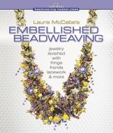 Laura McCabe's Embellished Beadweaving di Laura McCabe edito da Lark Books,U.S.