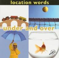 Under and Over: Location Words di Luana K. Mitten, Meg Greve edito da Rourke Publishing (FL)