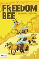 Freedom Bee: A Hive Story di Nicole Haas edito da Tate Publishing & Enterprises