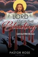 Lord Stop the Bleeding: Let's Deal with the Issue di Pastor Rose edito da XULON PR