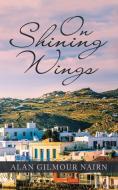 On Shining Wings di Alan Gilmour Nairn edito da Authorhouse UK