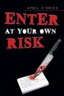 Enter At Your Own Risk di April O'Brien edito da Page Publishing, Inc.