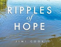 Ripples of Hope di Jimi Cook edito da TRILOGY CHRISTIAN PUB