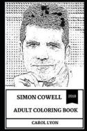 Simon Cowell Adult Coloring Book: Legendary Reality TV Star and Controversial Judge, X Factor and Britain di Carol Lyon edito da LIGHTNING SOURCE INC