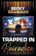 Trapped In Pairadice di Becky Bronson edito da Rebecca Bronson