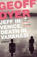 Jeff in Venice, Death in Varanasi di Geoff Dyer edito da Canongate Books Ltd